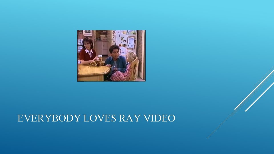 EVERYBODY LOVES RAY VIDEO 