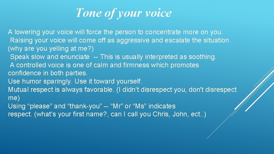 Tone of your voice A lowering your voice will force the person to concentrate