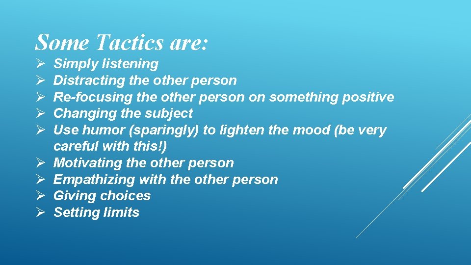 Some Tactics are: Ø Ø Ø Ø Ø Simply listening Distracting the other person