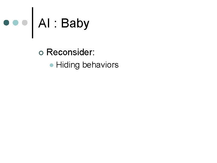 AI : Baby ¢ Reconsider: l Hiding behaviors 