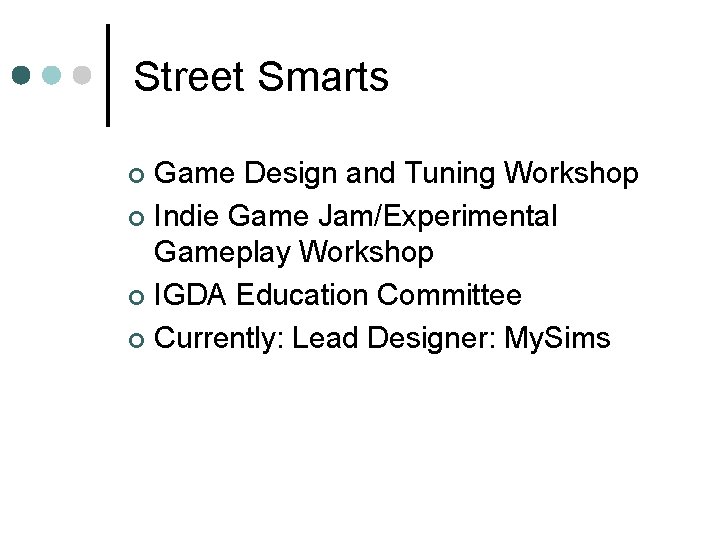 Street Smarts Game Design and Tuning Workshop ¢ Indie Game Jam/Experimental Gameplay Workshop ¢