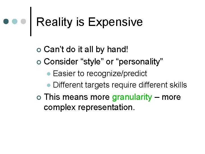 Reality is Expensive Can’t do it all by hand! ¢ Consider “style” or “personality”