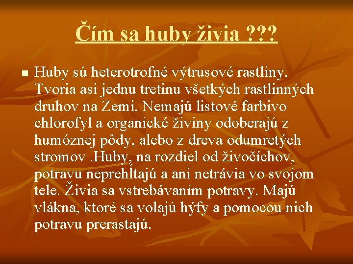 Čím sa huby živia ? ? ? n Huby sú heterotrofné výtrusové rastliny. Tvoria