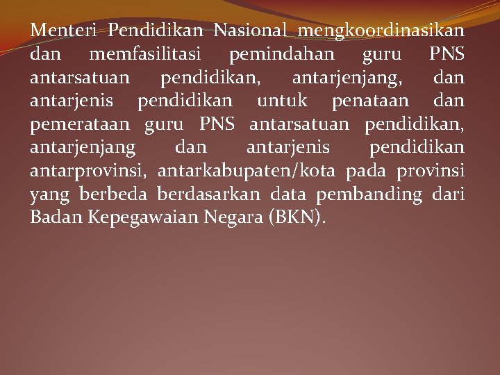 Menteri Pendidikan Nasional mengkoordinasikan dan memfasilitasi pemindahan guru PNS antarsatuan pendidikan, antarjenjang, dan antarjenis