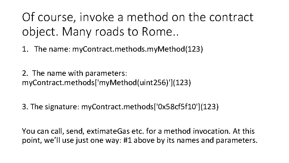 Of course, invoke a method on the contract object. Many roads to Rome. .