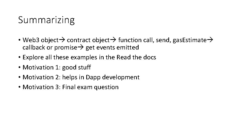 Summarizing • Web 3 object contract object function call, send, gas. Estimate callback or