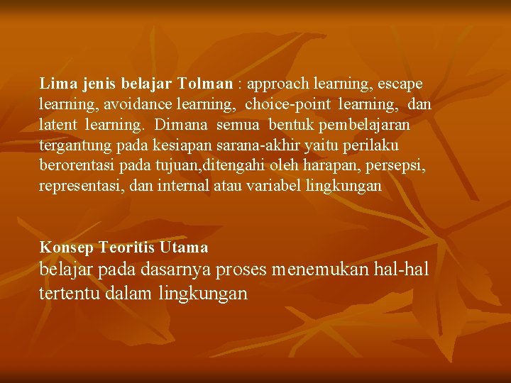 Lima jenis belajar Tolman : approach learning, escape learning, avoidance learning, choice-point learning, dan