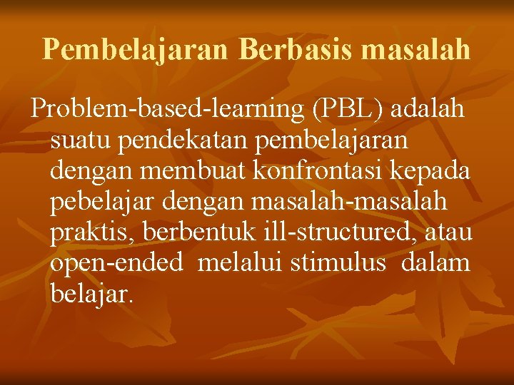 Pembelajaran Berbasis masalah Problem-based-learning (PBL) adalah suatu pendekatan pembelajaran dengan membuat konfrontasi kepada pebelajar