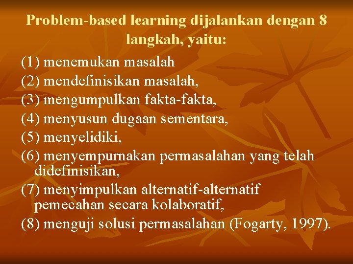 Problem-based learning dijalankan dengan 8 langkah, yaitu: (1) menemukan masalah (2) mendefinisikan masalah, (3)