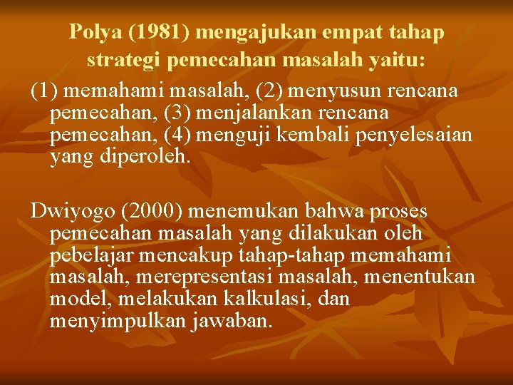 Polya (1981) mengajukan empat tahap strategi pemecahan masalah yaitu: (1) memahami masalah, (2) menyusun