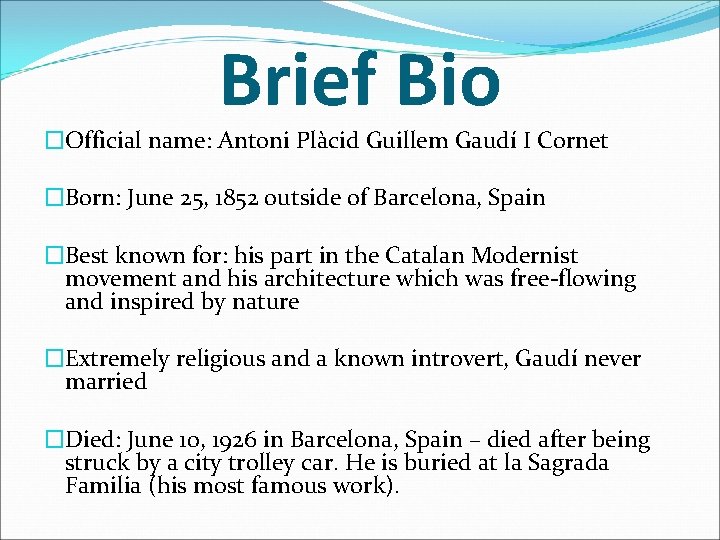 Brief Bio �Official name: Antoni Plàcid Guillem Gaudí I Cornet �Born: June 25, 1852