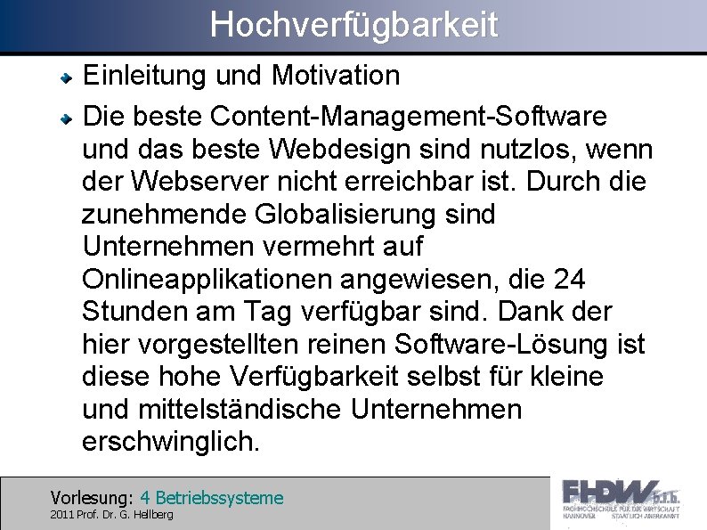 Hochverfügbarkeit Einleitung und Motivation Die beste Content-Management-Software und das beste Webdesign sind nutzlos, wenn