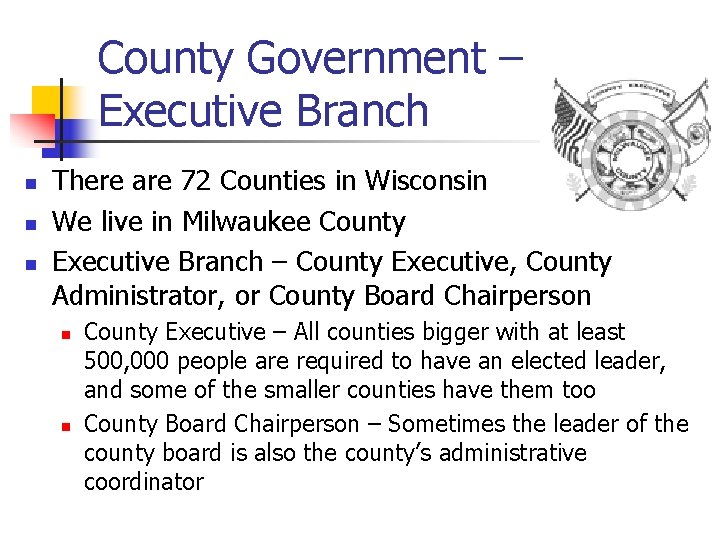 County Government – Executive Branch n n n There are 72 Counties in Wisconsin