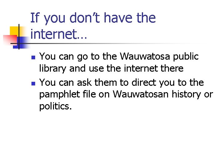If you don’t have the internet… n n You can go to the Wauwatosa