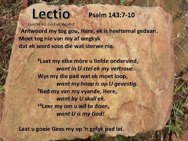Lectio Psalm 143: 7 -10 Luister na God se Woord 7 Antwoord my tog