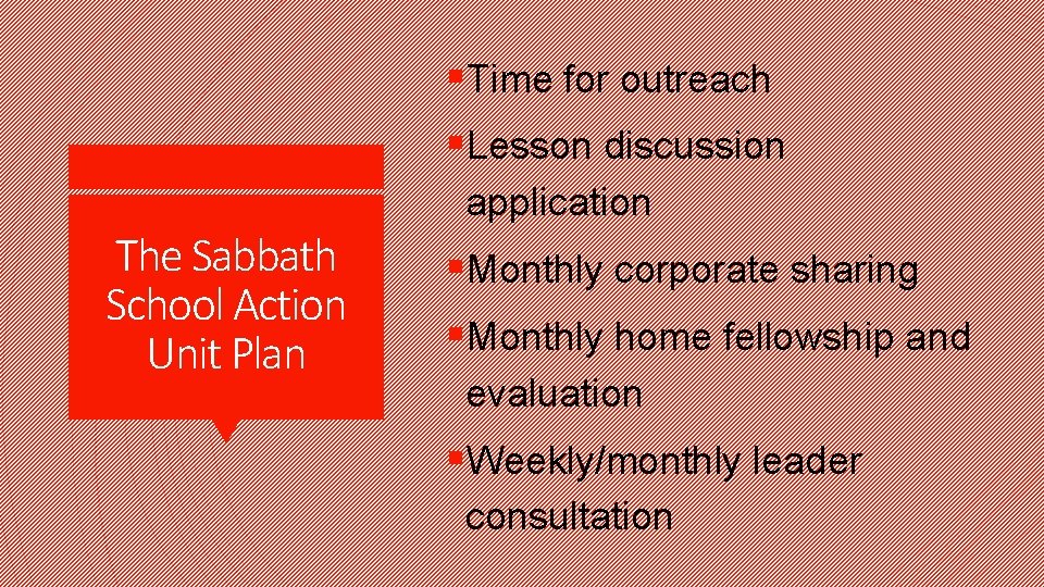 §Time for outreach §Lesson discussion application The Sabbath School Action Unit Plan §Monthly corporate