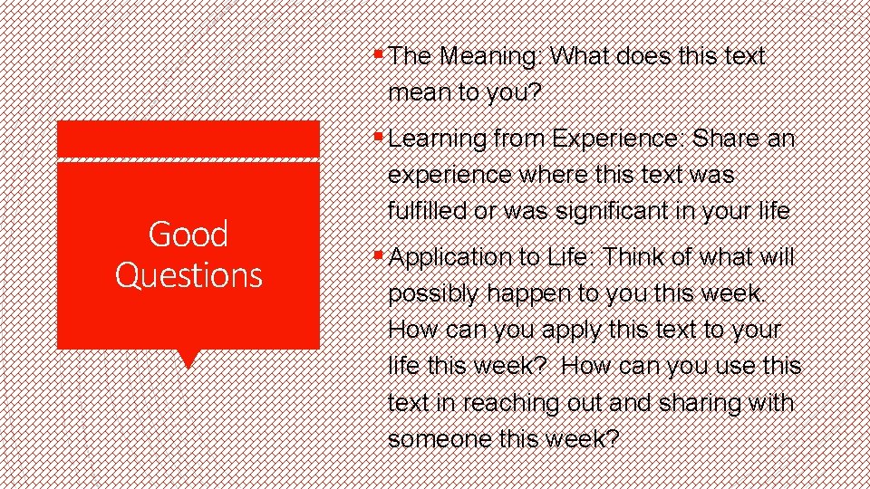 § The Meaning: What does this text mean to you? § Learning from Experience: