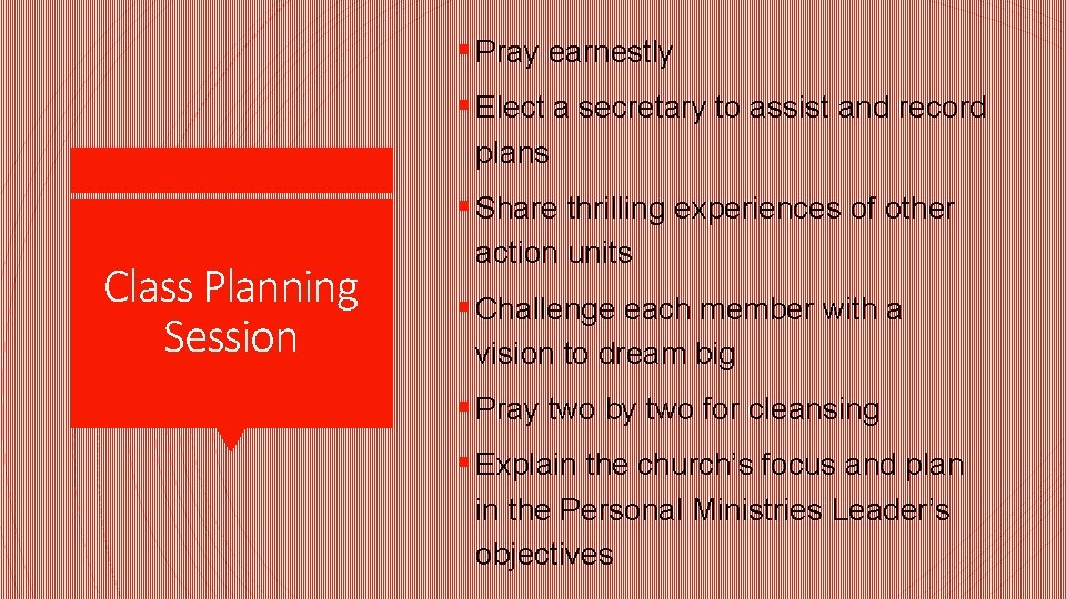 § Pray earnestly § Elect a secretary to assist and record plans § Share