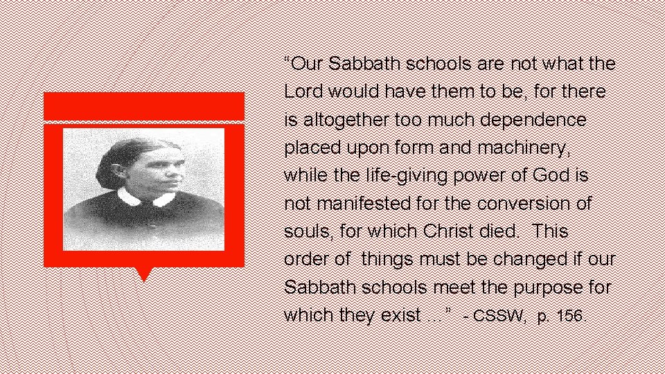 “Our Sabbath schools are not what the Lord would have them to be, for