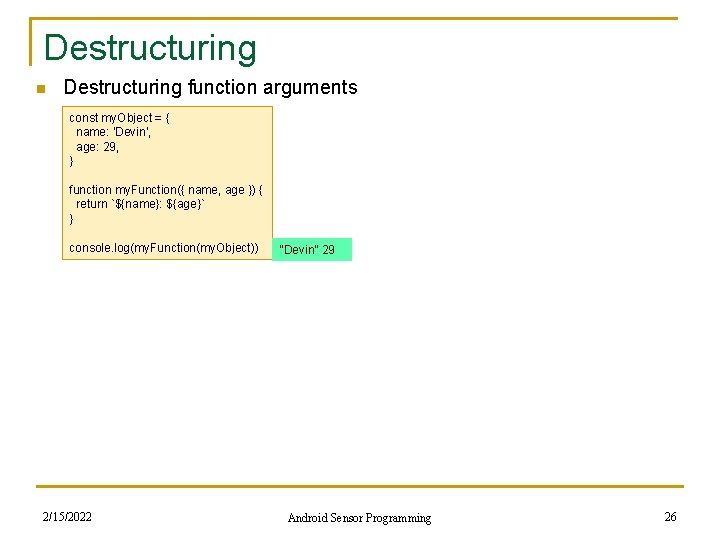 Destructuring n Destructuring function arguments const my. Object = { name: 'Devin', age: 29,