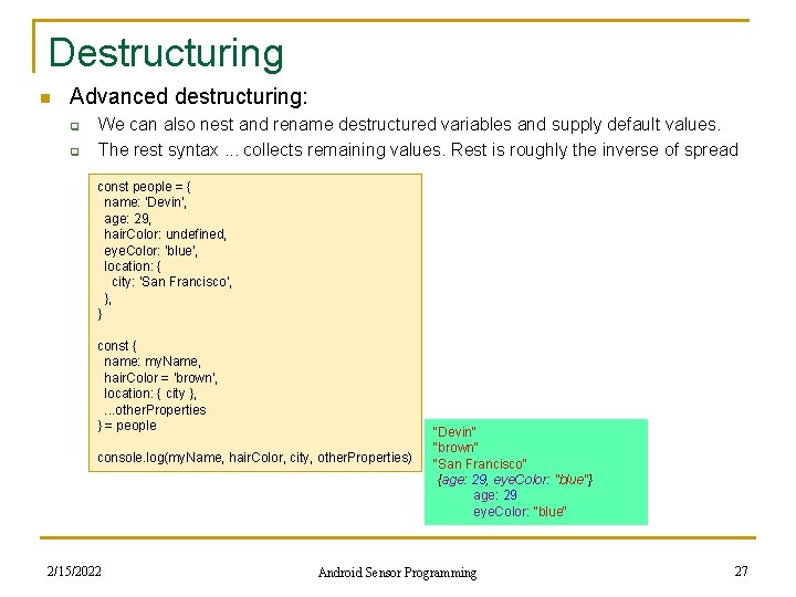 Destructuring n Advanced destructuring: q q We can also nest and rename destructured variables