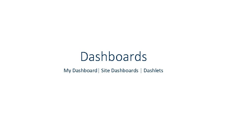 Dashboards My Dashboard| Site Dashboards | Dashlets 