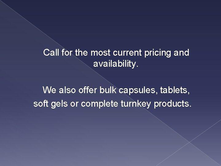 Call for the most current pricing and availability. We also offer bulk capsules, tablets,