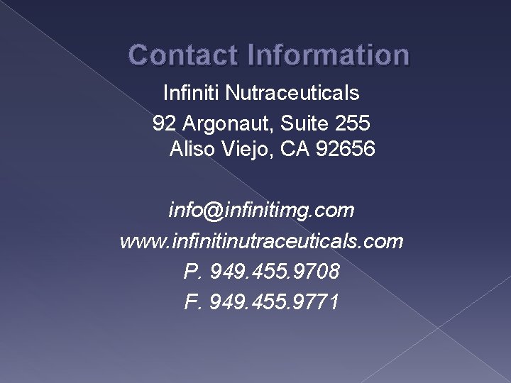 Contact Information Infiniti Nutraceuticals 92 Argonaut, Suite 255 Aliso Viejo, CA 92656 info@infinitimg. com