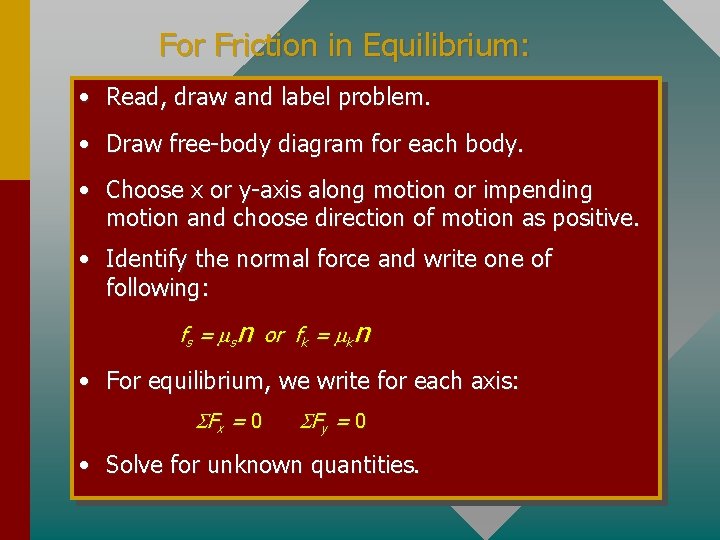 For Friction in Equilibrium: • Read, draw and label problem. • Draw free-body diagram