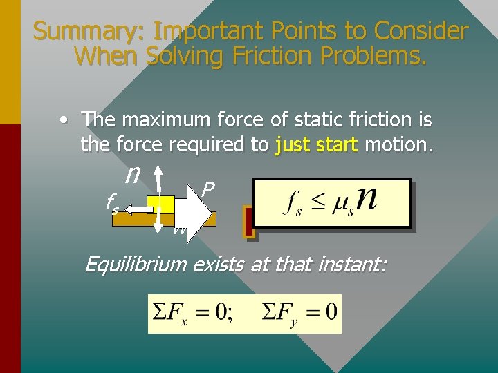 Summary: Important Points to Consider When Solving Friction Problems. • The maximum force of