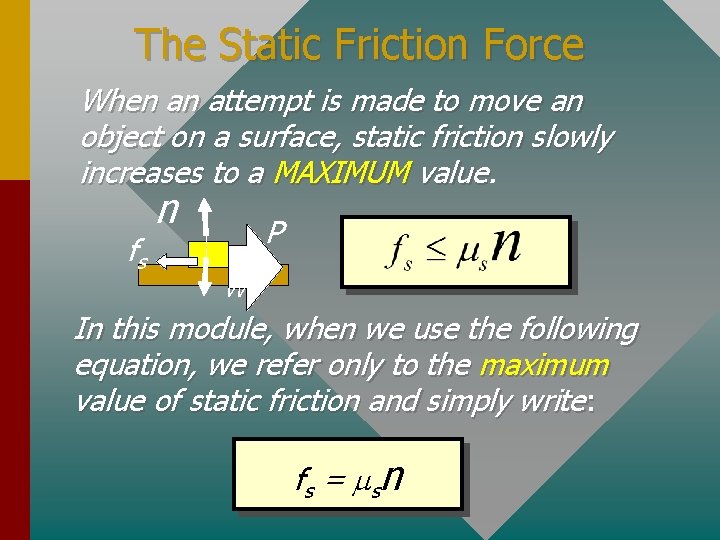 The Static Friction Force When an attempt is made to move an object on