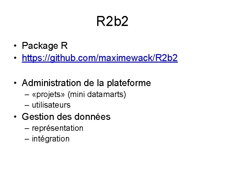 R 2 b 2 • Package R • https: //github. com/maximewack/R 2 b 2