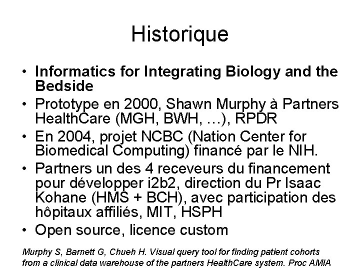 Historique • Informatics for Integrating Biology and the Bedside • Prototype en 2000, Shawn