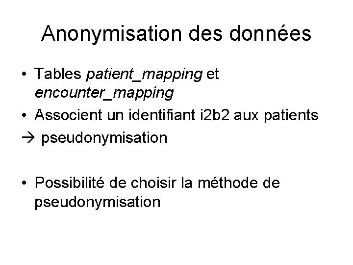 Anonymisation des données • Tables patient_mapping et encounter_mapping • Associent un identifiant i 2