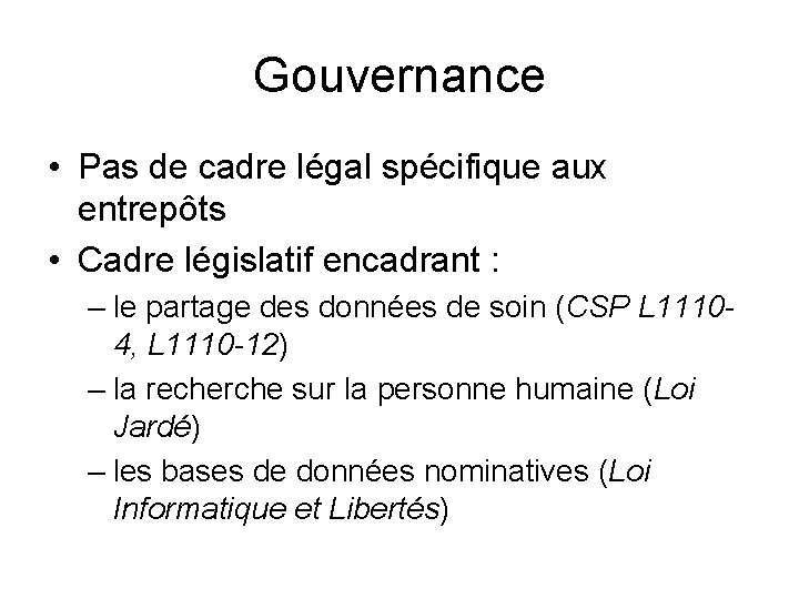 Gouvernance • Pas de cadre légal spécifique aux entrepôts • Cadre législatif encadrant :