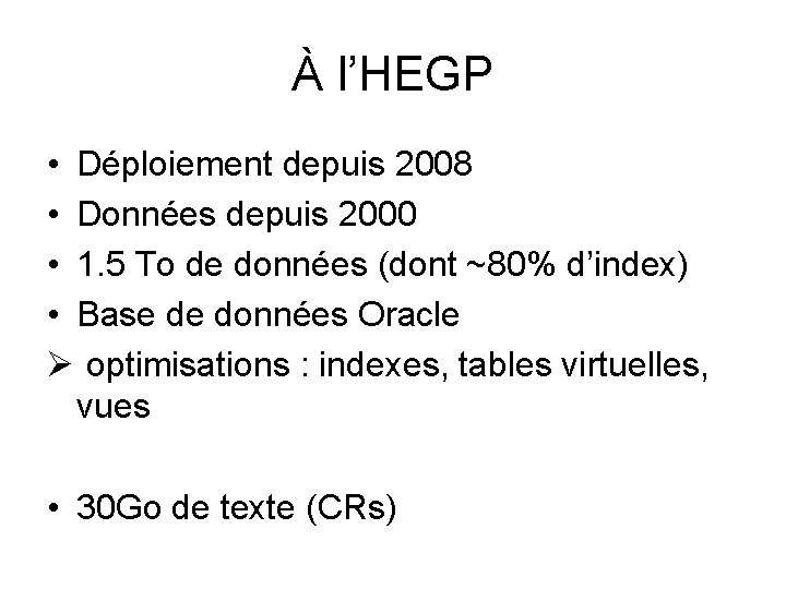 À l’HEGP • Déploiement depuis 2008 • Données depuis 2000 • 1. 5 To