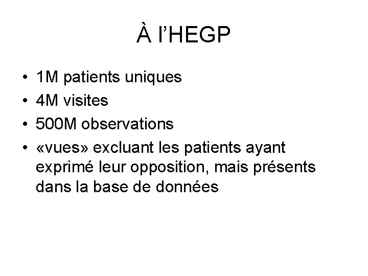 À l’HEGP • • 1 M patients uniques 4 M visites 500 M observations