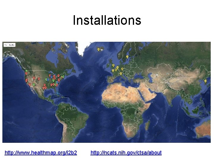 Installations http: //www. healthmap. org/i 2 b 2 http: //ncats. nih. gov/ctsa/about 