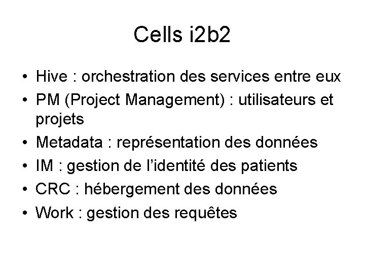 Cells i 2 b 2 • Hive : orchestration des services entre eux •