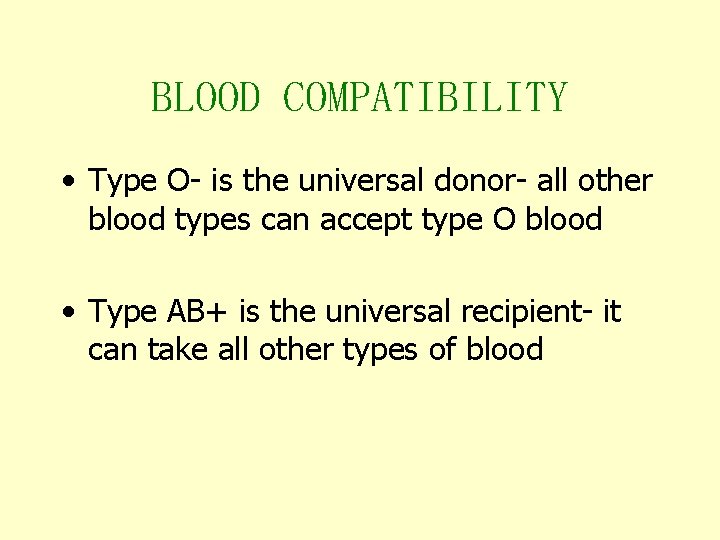 BLOOD COMPATIBILITY • Type O- is the universal donor- all other blood types can