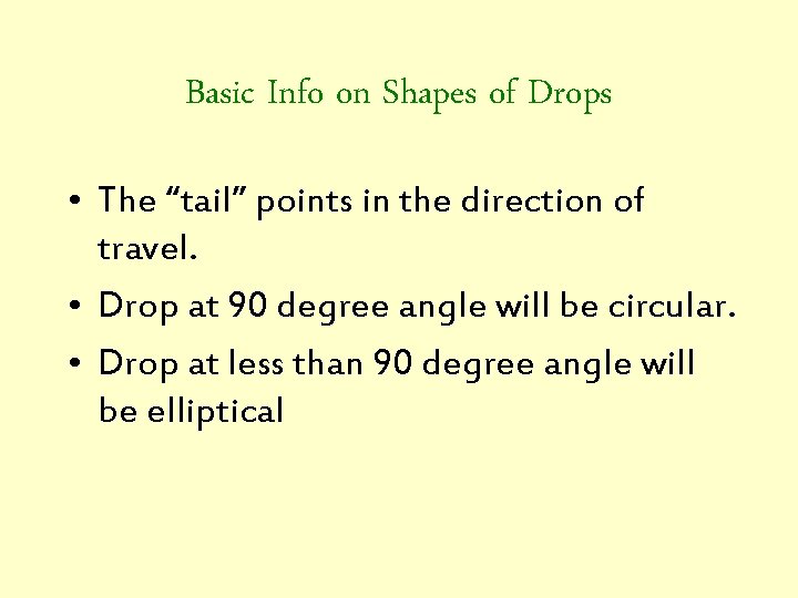 Basic Info on Shapes of Drops • The “tail” points in the direction of