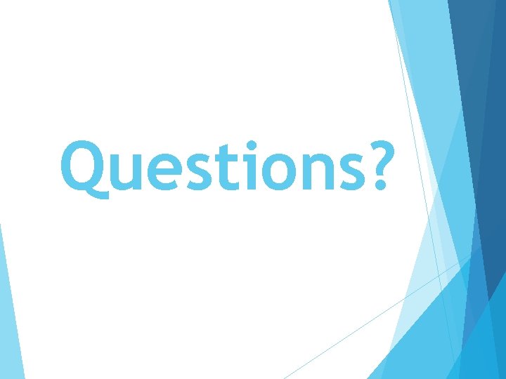 Questions?  Questions?