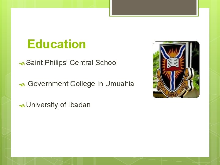 Education Saint Philips' Central School Government College in Umuahia University of Ibadan 