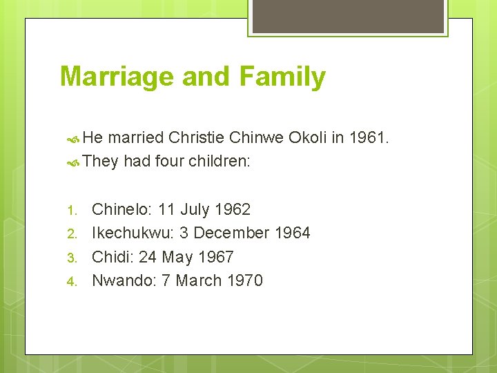 Marriage and Family He married Christie Chinwe Okoli in 1961. They had four children: