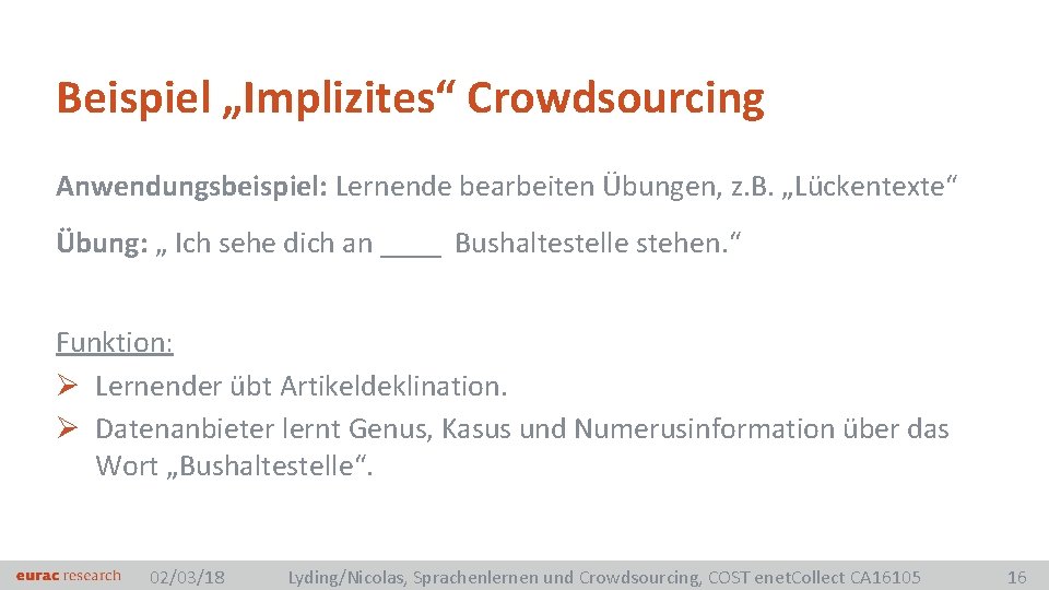 Beispiel „Implizites“ Crowdsourcing Anwendungsbeispiel: Lernende bearbeiten Übungen, z. B. „Lückentexte“ Übung: „ Ich sehe