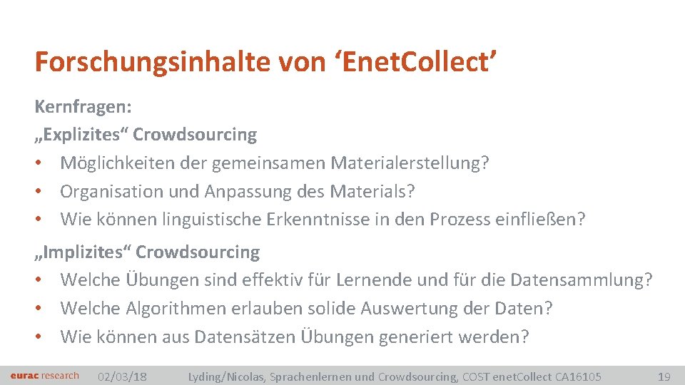 Forschungsinhalte von ‘Enet. Collect’ Kernfragen: „Explizites“ Crowdsourcing • Möglichkeiten der gemeinsamen Materialerstellung? • Organisation
