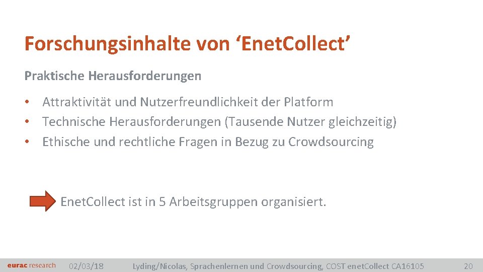 Forschungsinhalte von ‘Enet. Collect’ Praktische Herausforderungen • Attraktivität und Nutzerfreundlichkeit der Platform • Technische