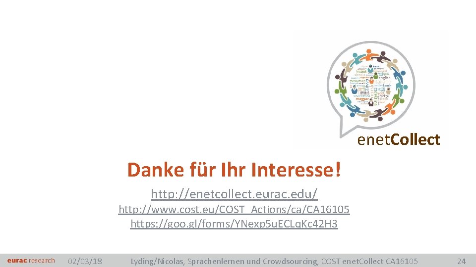 enet. Collect Danke für Ihr Interesse! http: //enetcollect. eurac. edu/ http: //www. cost. eu/COST_Actions/ca/CA