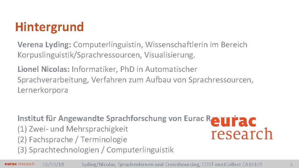 Hintergrund Verena Lyding: Computerlinguistin, Wissenschaftlerin im Bereich Korpuslinguistik/Sprachressourcen, Visualisierung. Lionel Nicolas: Informatiker, Ph. D