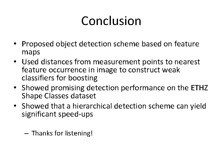 Conclusion • Proposed object detection scheme based on feature maps • Used distances from